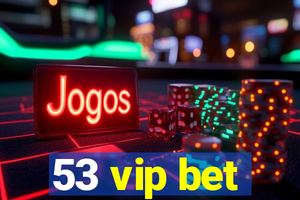 53 vip bet